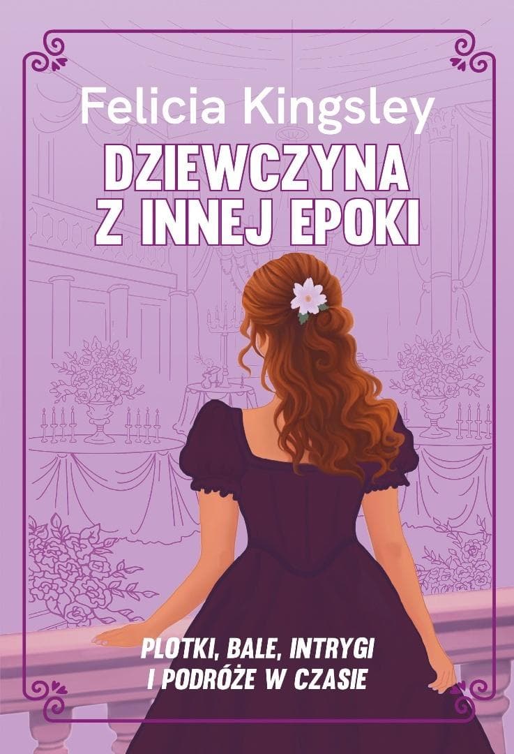 Dziewczyna z innej epoki Felicia Kingsley 496 stron