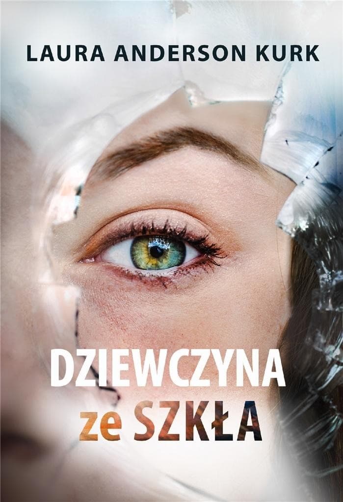 Dziewczyna ze szkła Laura Anderson Kurk powieść obyczajowa