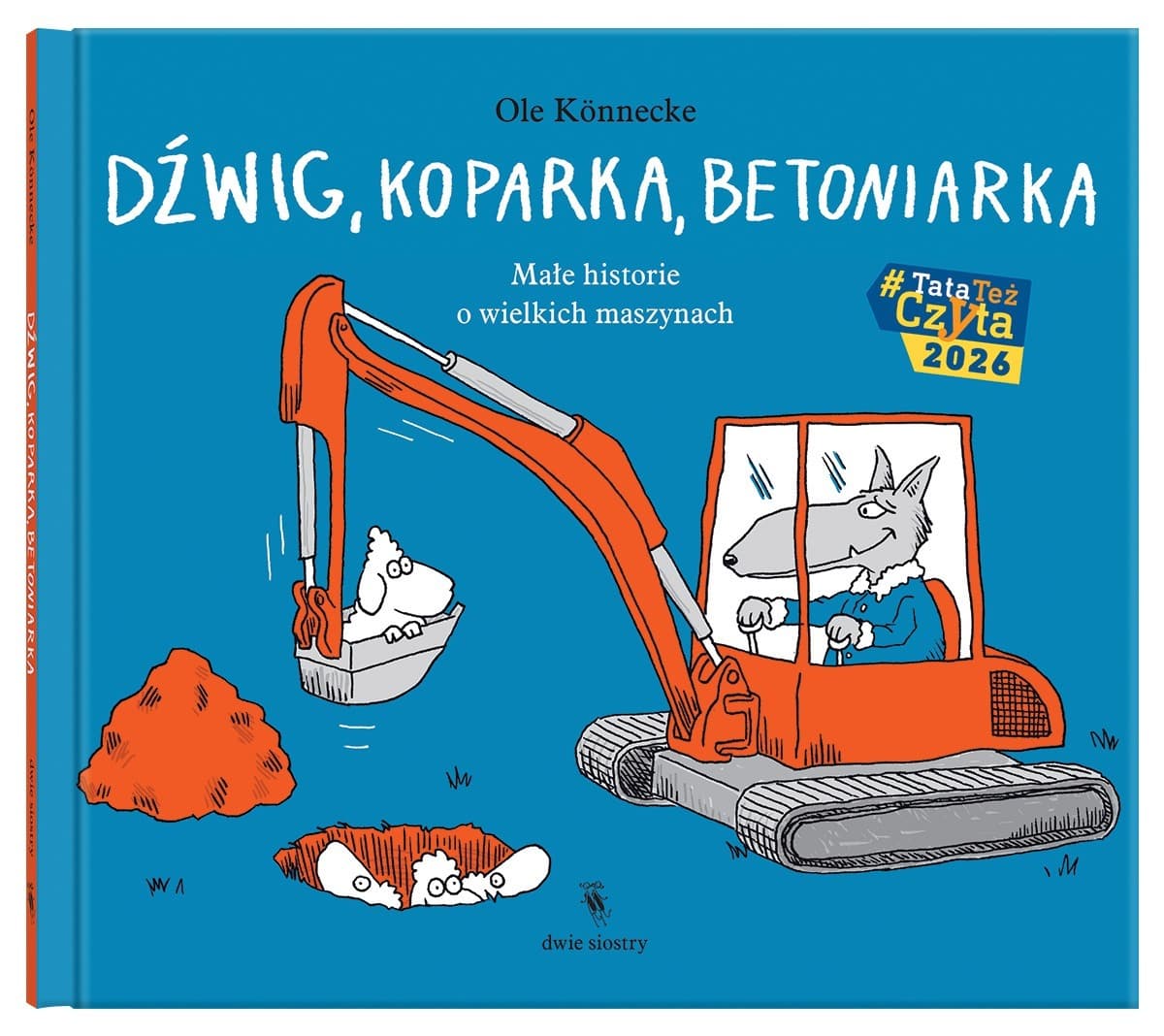 Dźwig, koparka, betoniarka. Małe historie o wielkich maszynach. Małe opowieści o technice