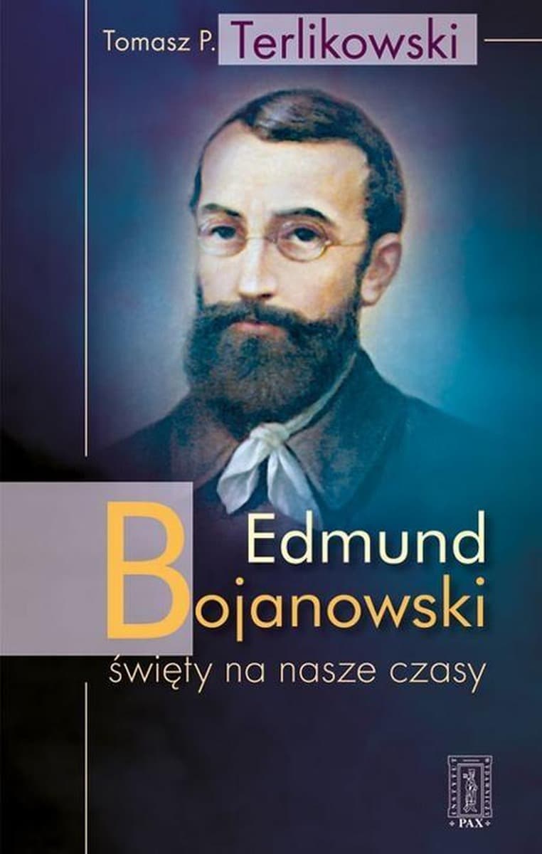 Edmund Bojanowski święty na nasze czasy biografia