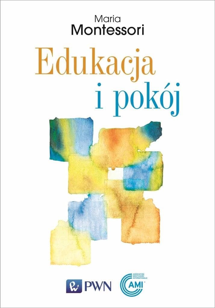Edukacja i pokój - Maria Montessori. Książka o edukacji dla pokoju