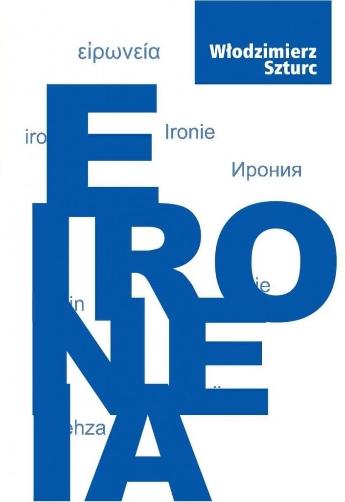 Eironeia - analiza ironii w filozofii i literaturze Włodzimierza Szturca