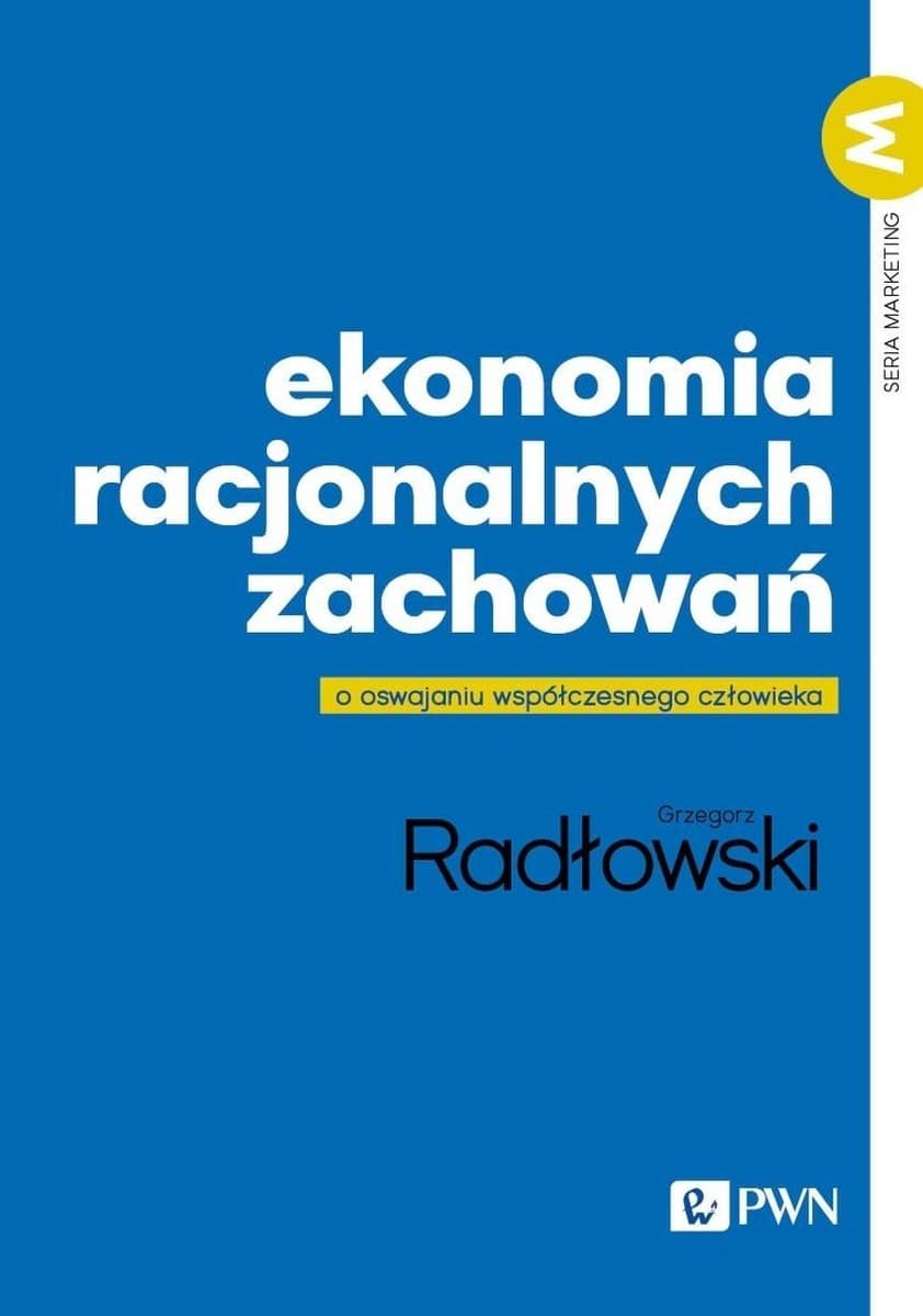 Ekonomia racjonalnych zachowań Grzegorz Radłowski Wydawnictwo Naukowe PWN 380 stron