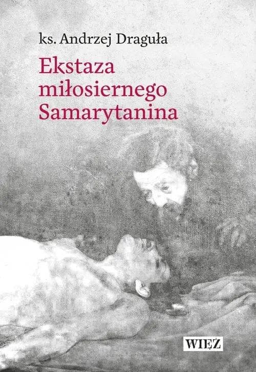 Ekstaza miłosiernego Samarytanina - analiza przypowieści