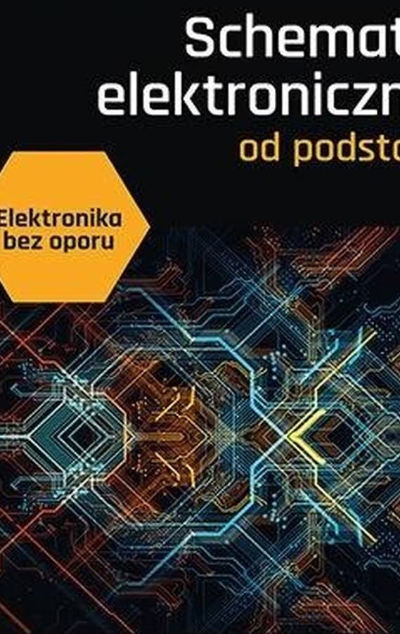 Elektronika bez oporu. Schematy elektroniczne od podstaw
