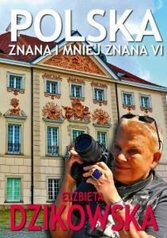Elżbieta Dzikowska: Polska znana i mniej znana Tom VI