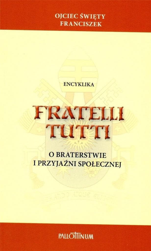 Encyklika Fratelli tutti - Ojciec Święty Franciszek o braterstwie