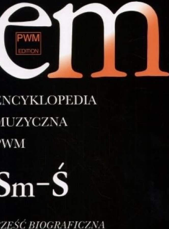 Encyklopedia muzyczna Sm-Ś biograficzna, redakcja Elżbieta Dziębowska