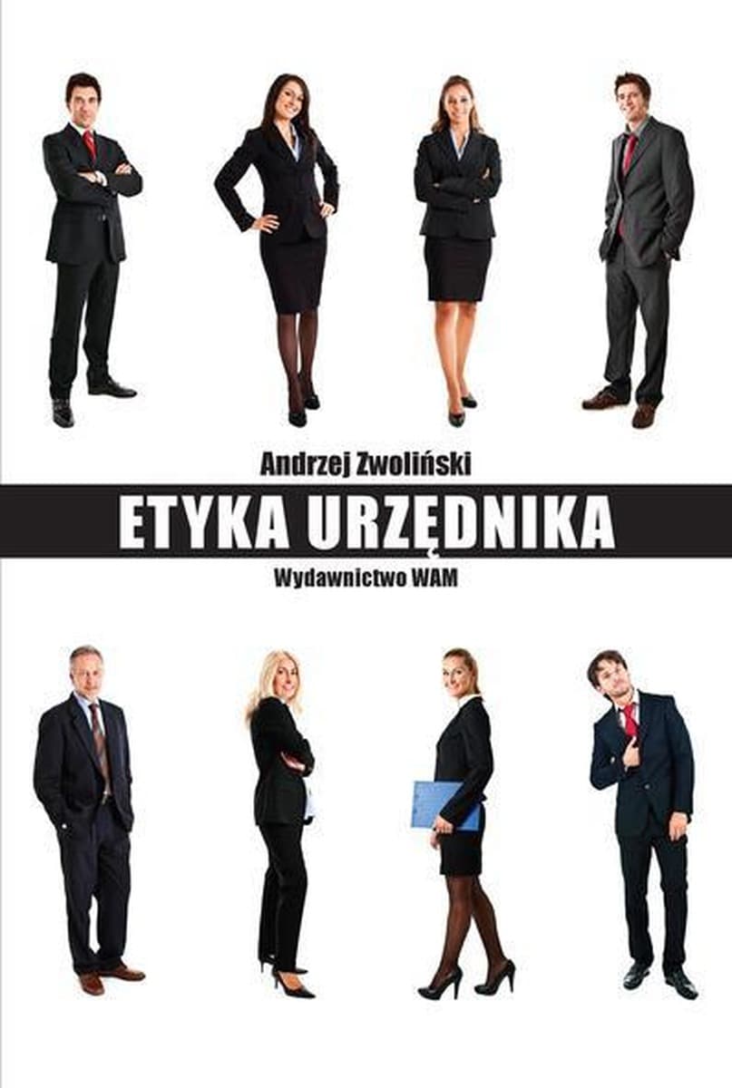 Etyka urzędnika zasady i powinności w administracji publicznej - Autor nieznany