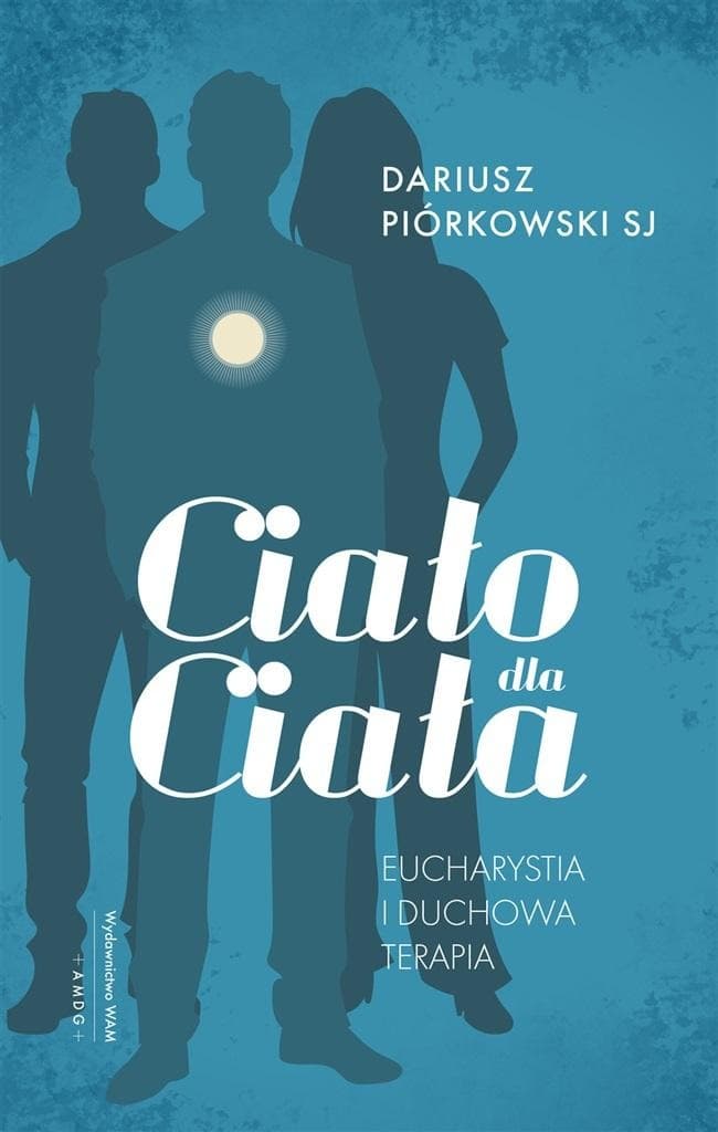 Eucharystia i duchowa terapia - Ciało dla ciała