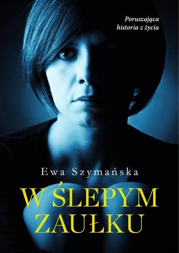 Ewa Szymańska - W ślepym zaułku - powieść o toksycznym związku