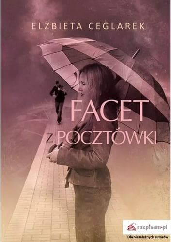 Facet z pocztówki - powieść obyczajowa Elżbiety Ceglarek 300 stron