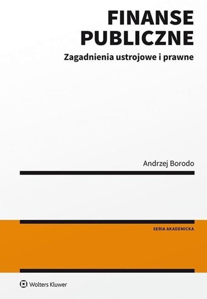 Finanse publiczne. Zagadnienia ustrojowe i prawne - podręcznik Wolters Kluwer