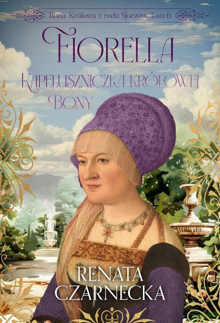 Fiorella Kapeluszniczka królowej Bony. Bona. Królowa z rodu Sforzów. Tom 6