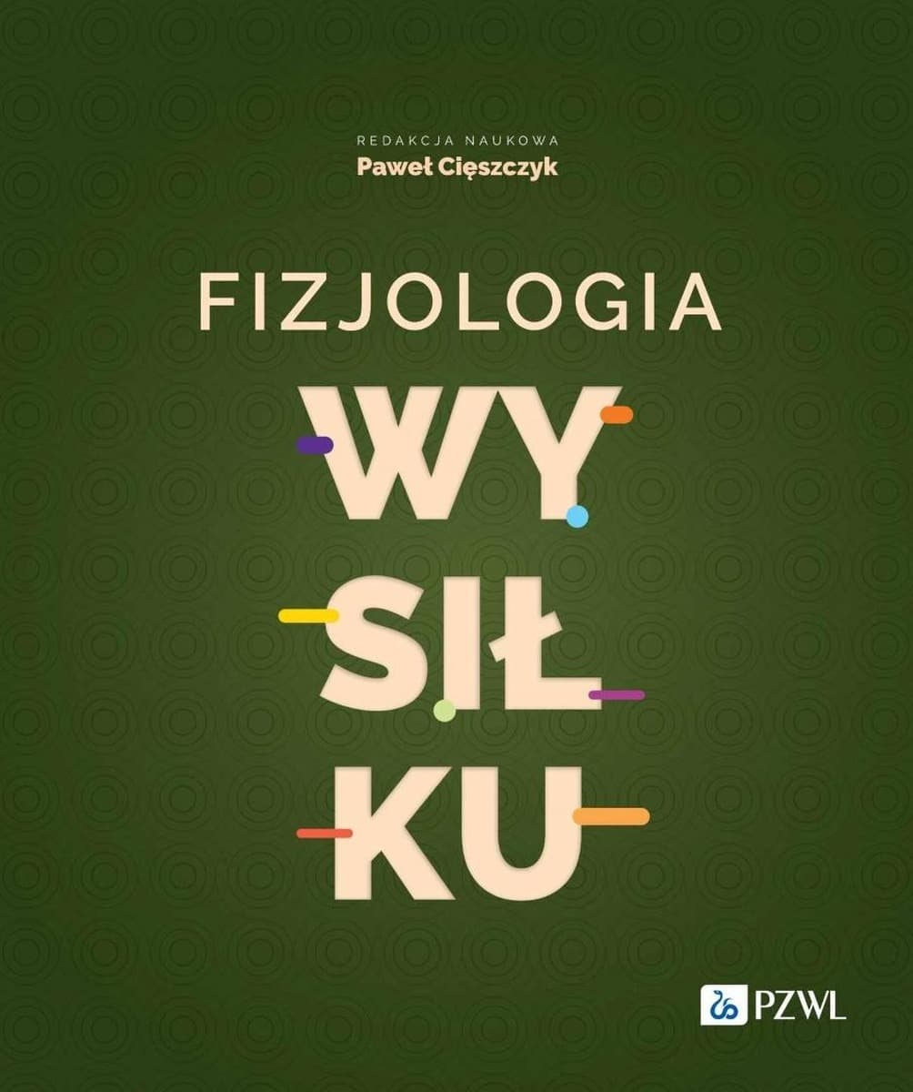 Fizjologia wysiłku - nowoczesny podręcznik Pawła Cięszczyka, 800 stron