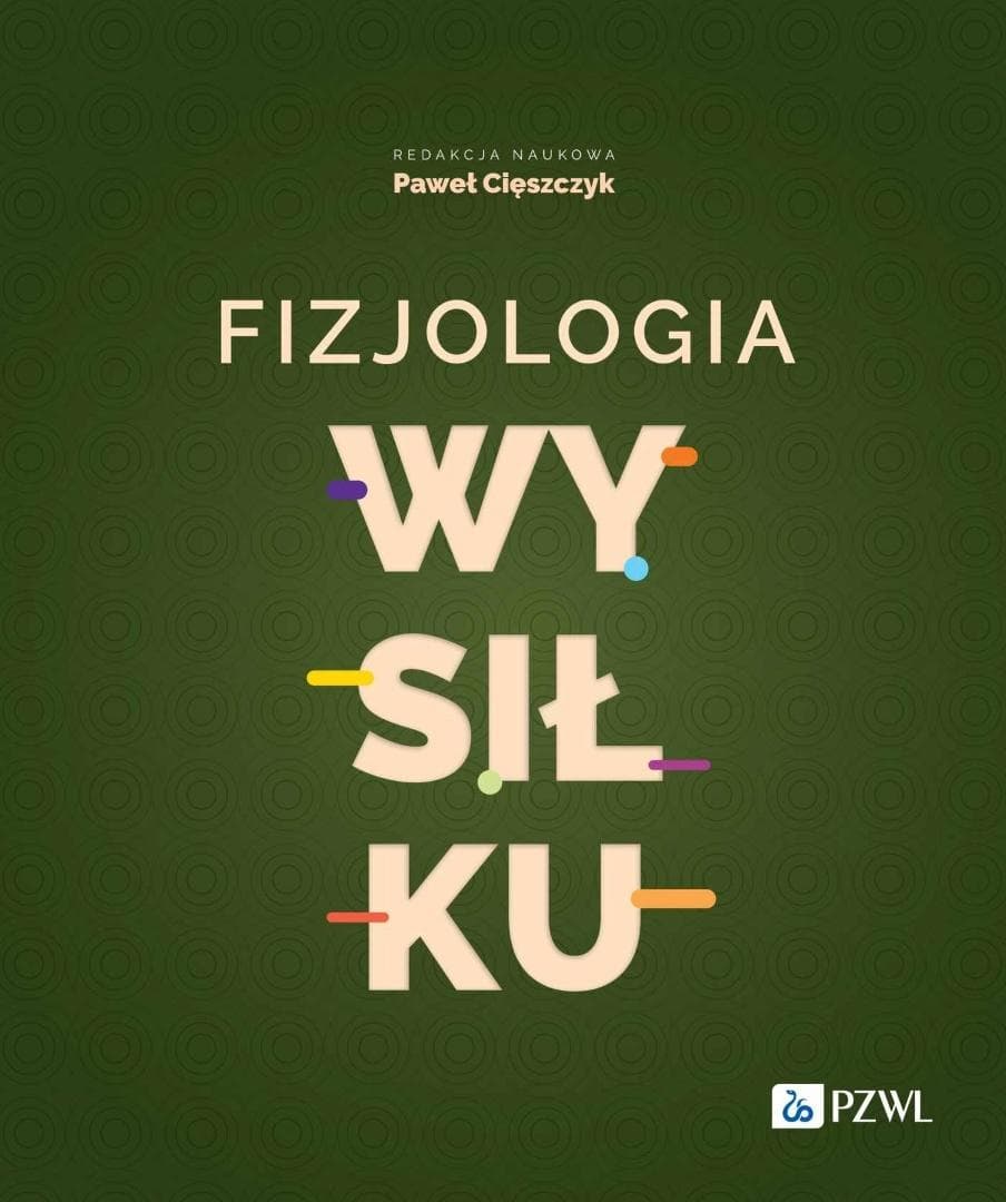 Fizjologia wysiłku - nowoczesny podręcznik Pawła Cięszczyka, 800 stron