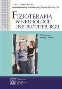 Fizjoterapia w neurologii i neurochirurgii Andrzej Kwolek PZWL