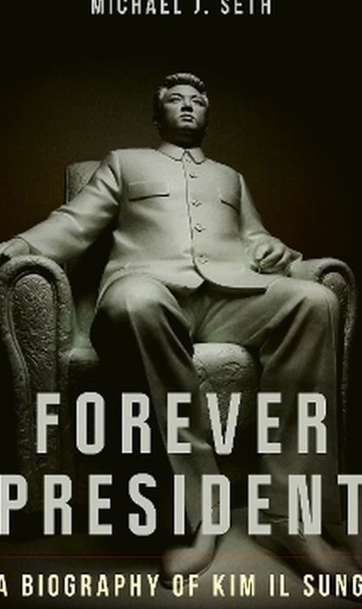 Forever President A Biography of Kim Il Sung