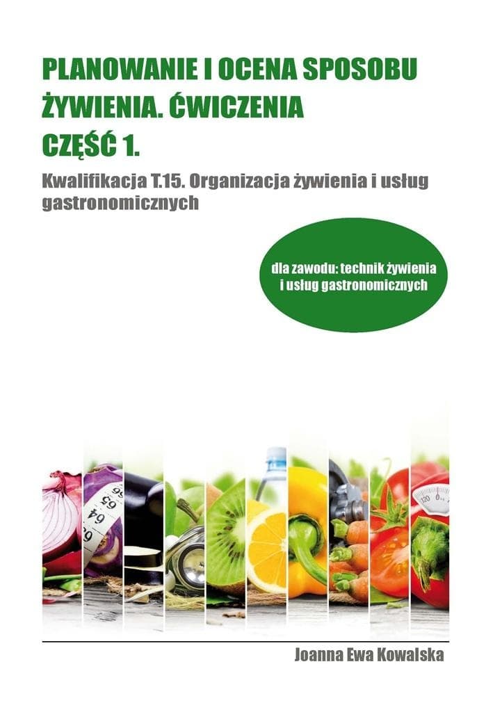 Ćwiczenia z Planowania i Oceny Żywienia: Część 1 - Podręcznik dla Technika Żywienia
