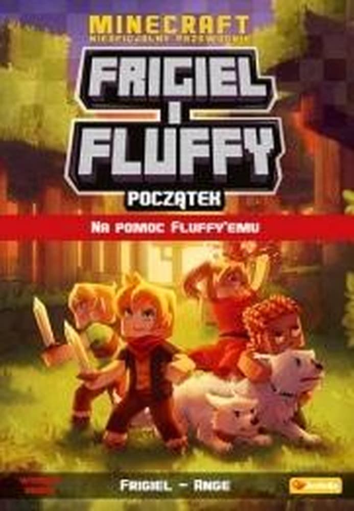 Frigiel i Fluffy: Początek - Nieoficjalny przewodnik po świecie Minecraft, tom 2