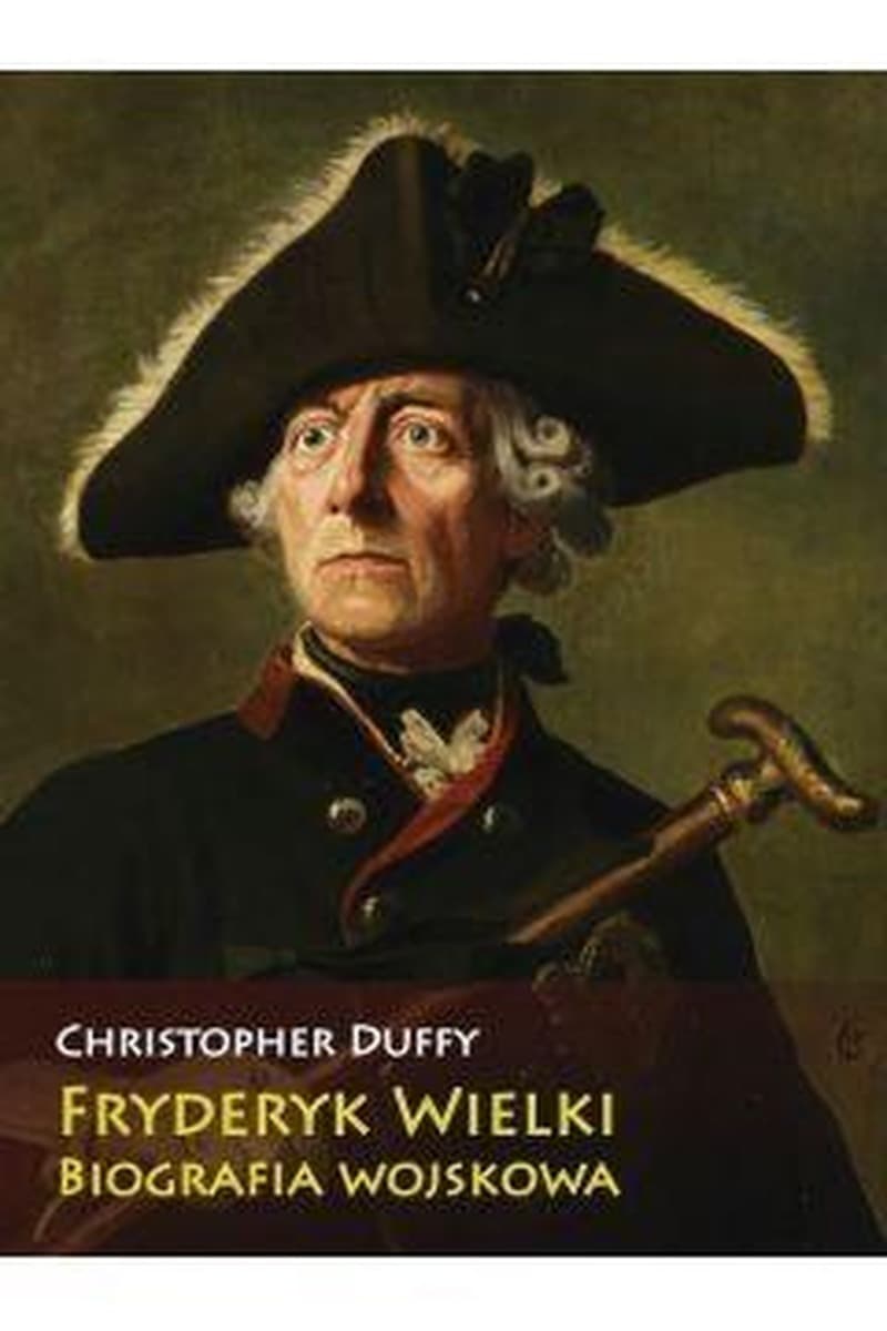 Fryderyk Wielki biografia wojskowa Christophera Duffy