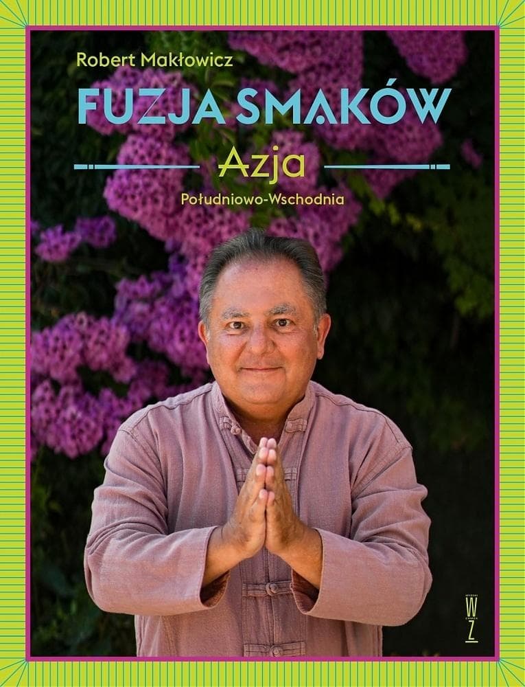 Fuzja smaków. Azja Południowo-Wschodnia - Robert Makłowicz książka kucharska 192 strony