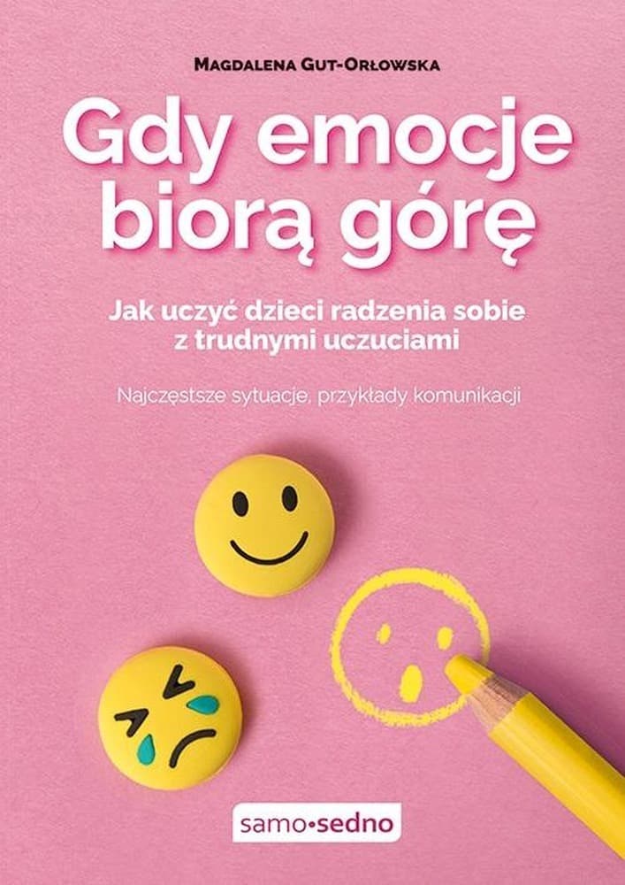 Gdy Emocje Biorą Górę - Jak Uczyć Dzieci Radzenia Sobie z Trudnymi Uczuciami