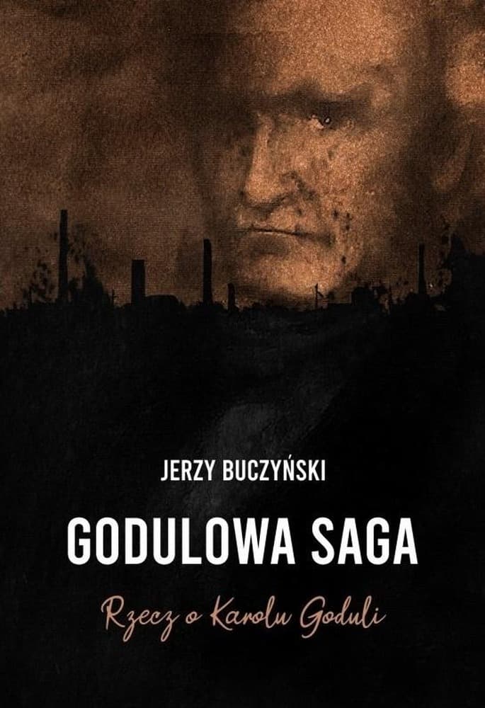 Godulowa Saga Rzecz o Karolu Goduli Jerzy Buczyński