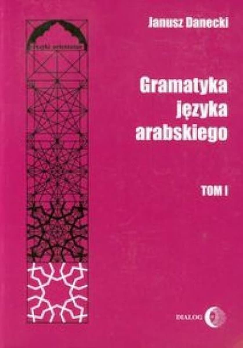 Gramatyka języka arabskiego Tom 1 Janusz Danecki