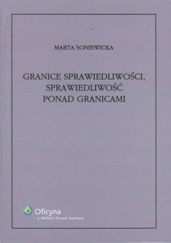Granice sprawiedliwości, sprawiedliwość ponad granicami - Marta Soniewicka, Wolters Kluwer, 337 stron