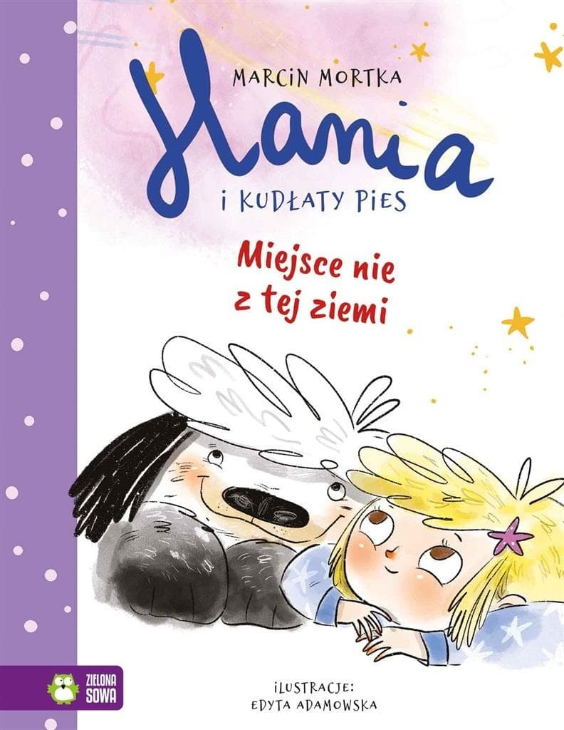 Hania i Kudłaty Pies. Miejsce nie z tej ziemi - Marcin Mortka, Edyta Adamowska