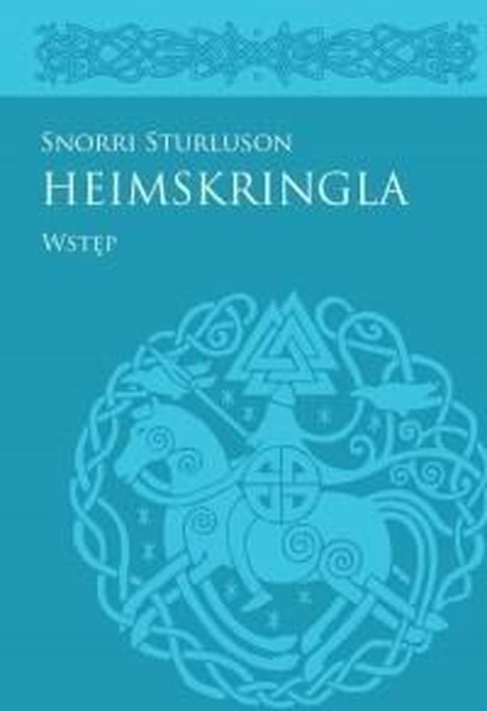 Heimskringla Snorriego Sturlusona: Zbiór Sag Królów Norweskich