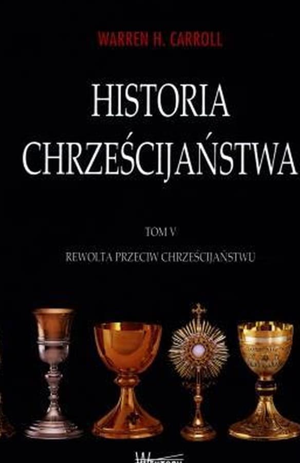 Historia chrześcijaństwa Tom 5 - Warren H. Carroll