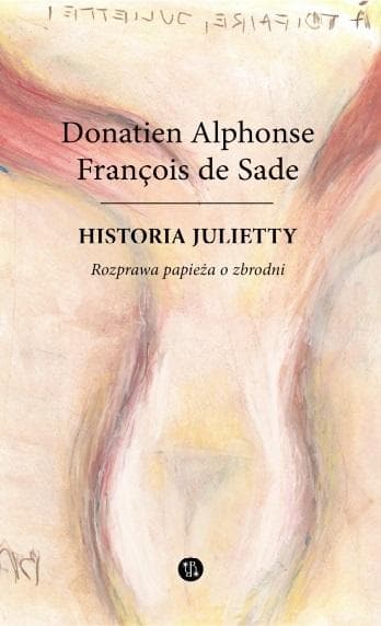 Historia Julietty Rozprawa o zbrodniach - Donatien Alphonse Francois de Sade