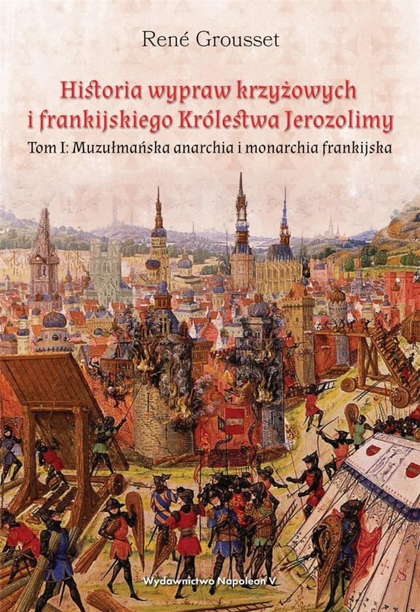 Historia Wypraw Krzyżowych i Królestwa Jerozolimskiego - Tom 1