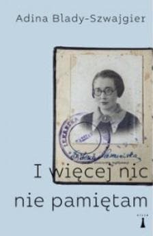 I więcej nic nie pamiętam - Adina Blady-Szwajgier, relacja