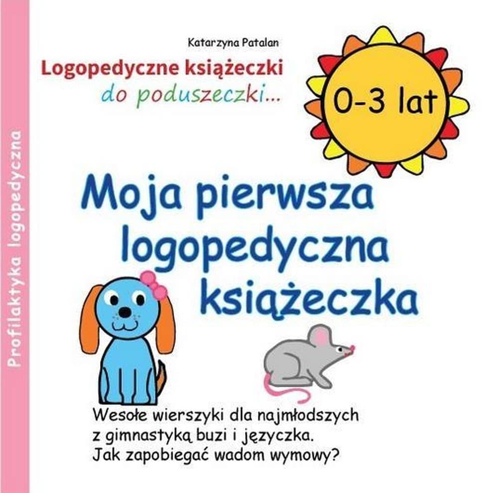 Moja pierwsza książeczka logopedyczna IDA 0-3 lat: Ćwiczenia mowy i zabawa
