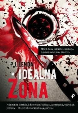 Idealna żona - thriller psychologiczny P J Lenda 136 stron