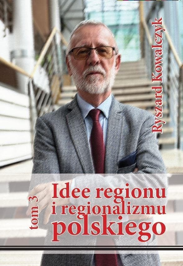 Idee regionu i regionalizmu polskiego Tom 3 - Ryszard Kowalczyk