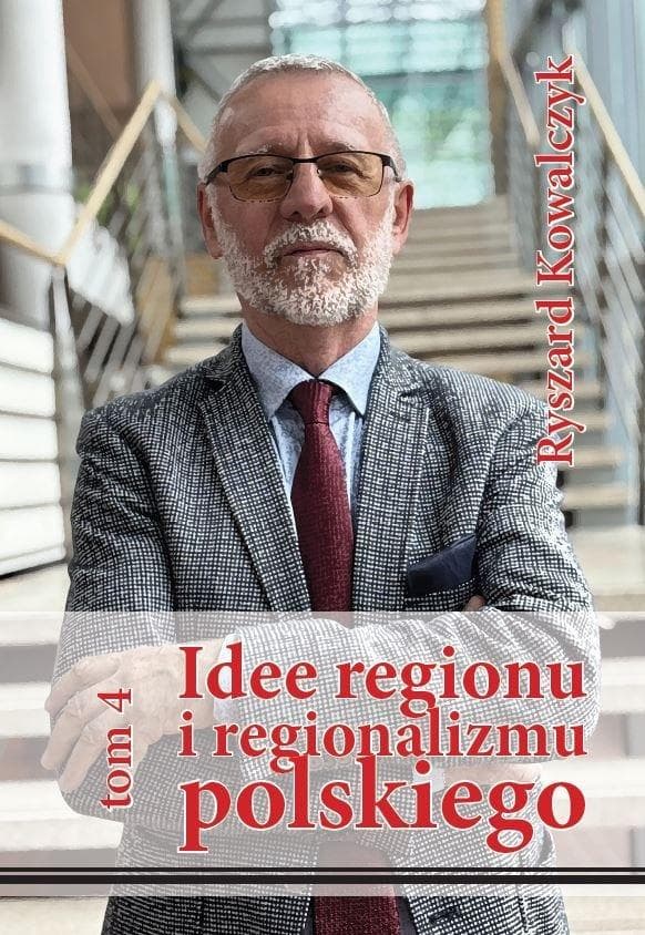 Idee regionu i regionalizmu polskiego Tom 4 - Ryszard Kowalczyk