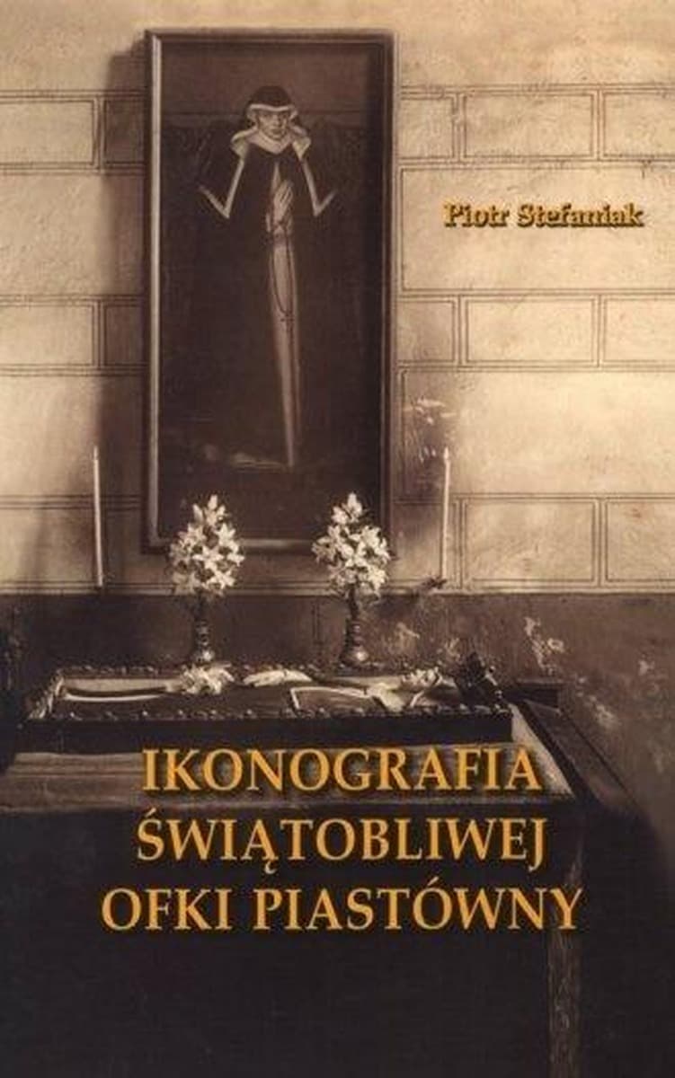 Ikonografia Ofki Piastówny - Piotr Stefaniak