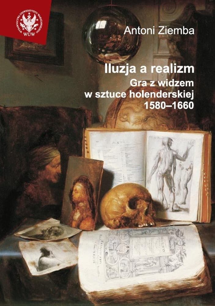 Iluzja a realizm. Gra z widzem w sztuce holenderskiej 1580-1660 Uniwersytetu Warszawskiego