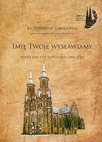 Książka Imię Twoje wysławiamy - Dzieje diecezji siedleckiej