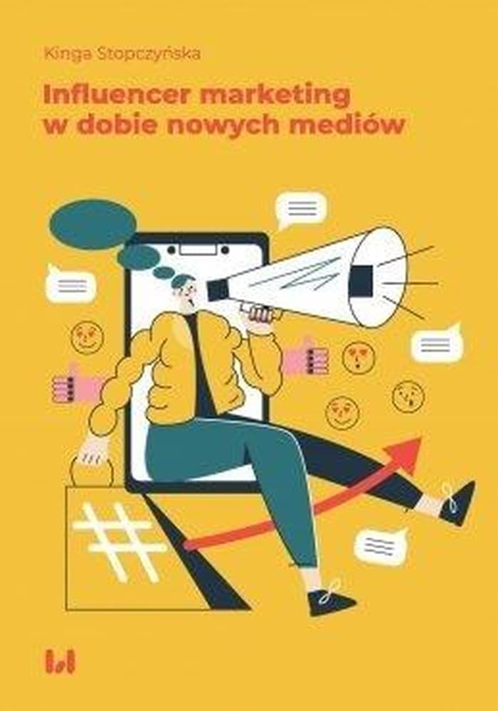 Influencer marketing w dobie nowych mediów. Wydawnictwo Uniwersytetu Łódzkiego