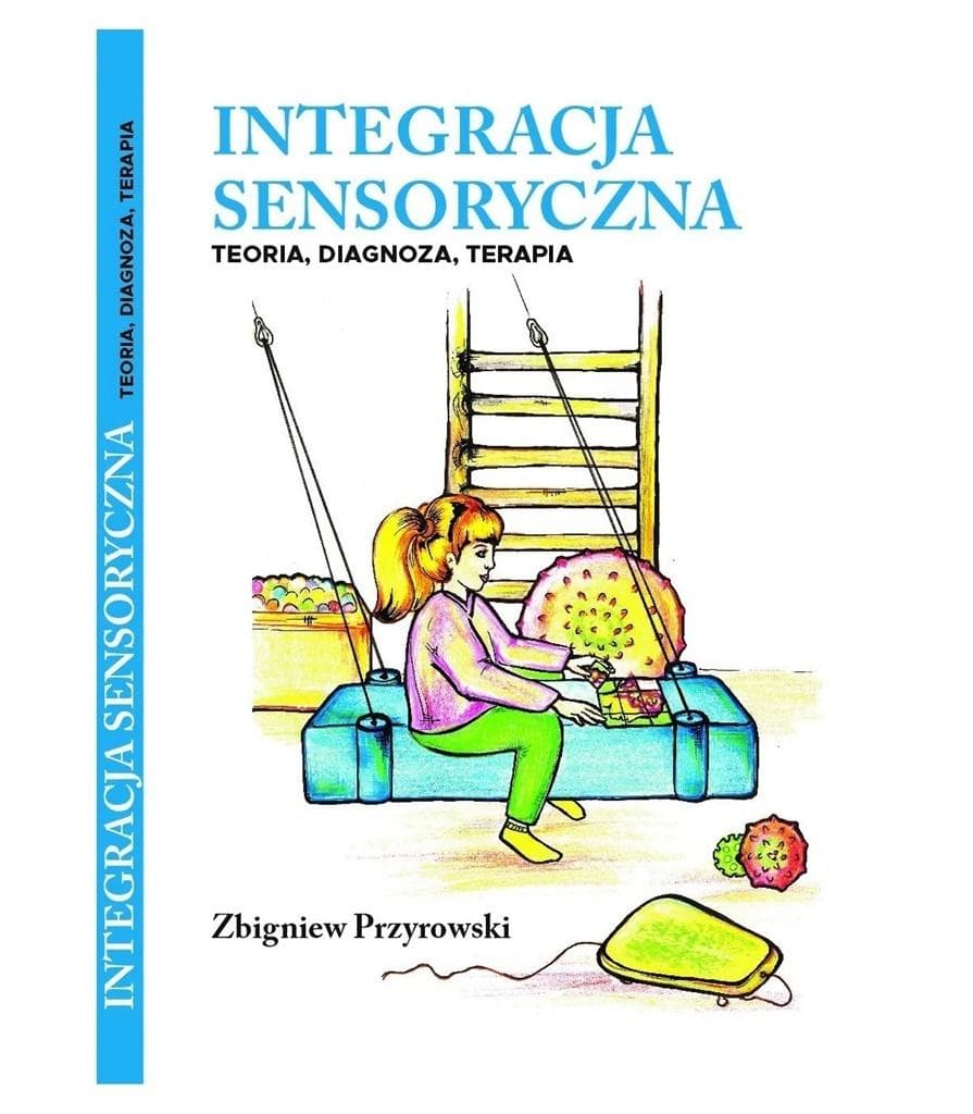 Integracja Sensoryczna Teoria, Diagnoza, Terapia Zbigniew Przyrowski