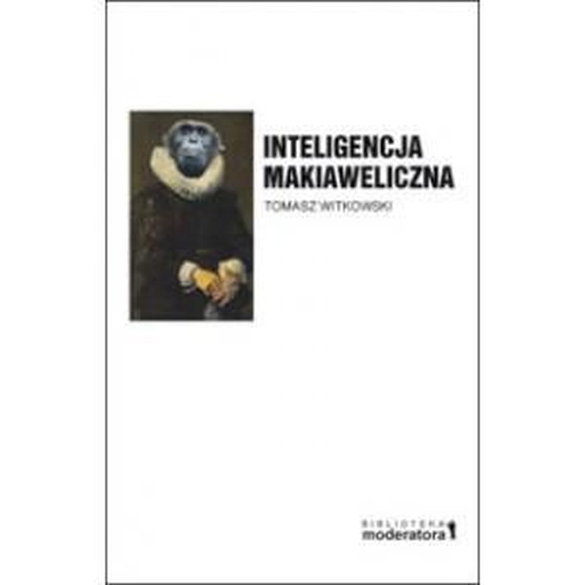 Inteligencja Makiaweliczna - Ewolucja umysłu i zachowań społecznych