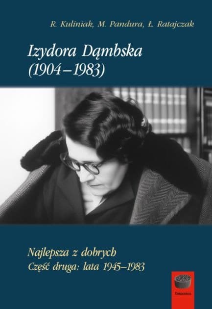 Izydora Dąmbska (1904-1983). Najlepsza z dobrych. Część 2. Lata 1945-1983: Książka