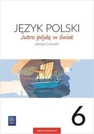 Język polski jutro pójdę w świat Zeszyt ćwiczeń dla klasy 6