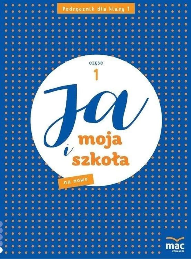 Ja i Moja Szkoła na nowo SP 1 Podręcznik część 1