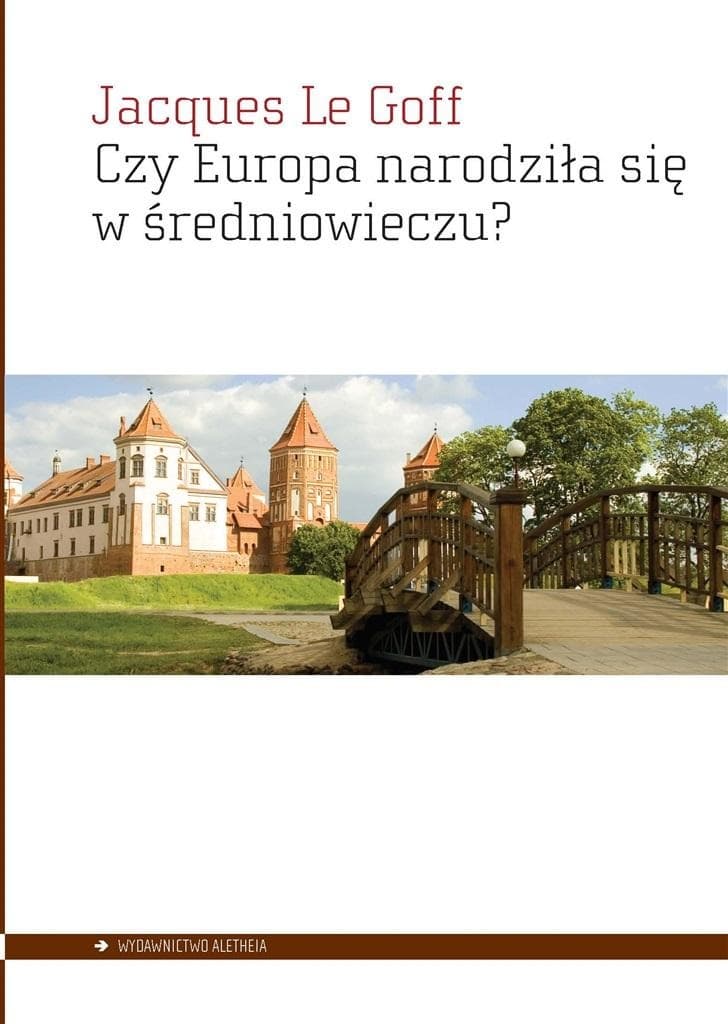 Jacques Le Goff: Czy Europa narodziła się w średniowieczu?